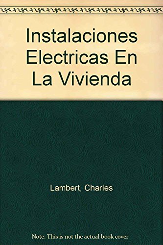 Instalaciones Electricas En La Vivienda (Spanish Edition) (9789701502808) by Charles Lambert