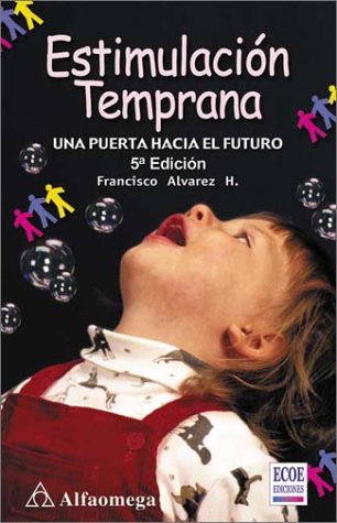 Imagen de archivo de Estimulacion Temprana: Una Puerta Hacia el Futuro = Early Stimulation a la venta por ThriftBooks-Dallas