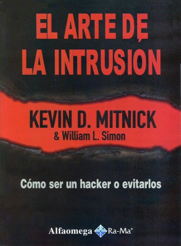 El Arte de la Intrusion - Como Ser un Hacker o Evitarlos (Spanish Edition) (9789701512609) by Kevin MITNICK; William SIMON