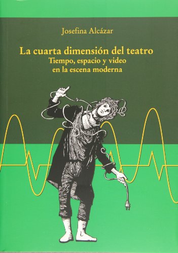 La cuarta dimension del teatro. Tiempo, espacio y video en la escena moderna (Spanish Edition)