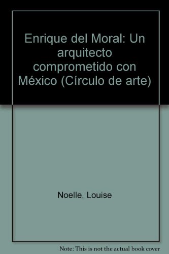 9789701807415: Enrique del Moral: Un arquitecto comprometido con Mxico (Crculo de arte)