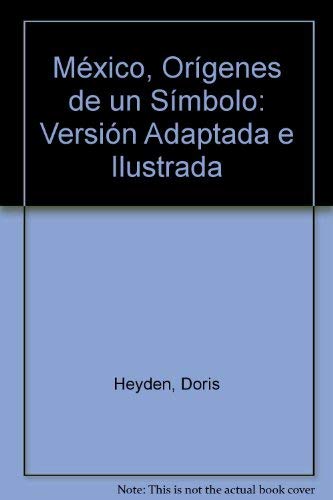 MÃ©xico, OrÃ­genes de un SÃ­mbolo: VersiÃ³n Adaptada e Ilustrada (9789701809297) by Heyden, Doris