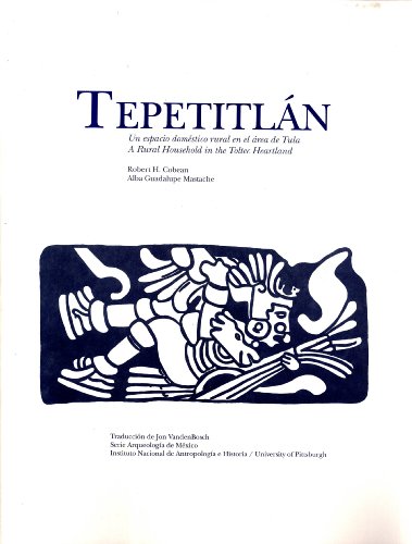 Stock image for Tepetitln: Un Espacio Domstico Rural en el rea de Tula / Tepetitlan: A Rural Household in the Toltec Heartland (Arqueologia de Mxico) (Spanish Edition) for sale by Masalai Press