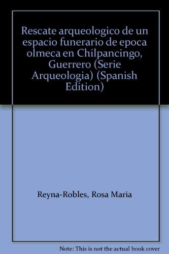 Stock image for Rescate Arqueologico de un Espacio Funerario de Epoca Olmeca en Chilpancingo, Guerrero for sale by N. Fagin Books
