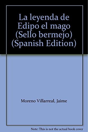 La leyenda de Edipo el mago (Sello bermejo) (Spanish Edition) (9789701820063) by Moreno Villarreal, Jaime
