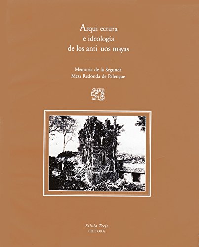 Imagen de archivo de Arquitectura e ideologa de los antiguos mayas. Memoria de la Segunda Ronda de Palenque a la venta por Librera Monte Sarmiento