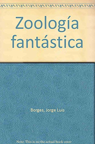 ZoologÃ­a FantÃ¡stica (Spanish Edition) (9789701829899) by Jorge Luis Borges