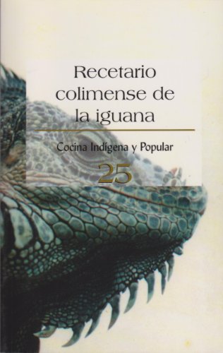 Recetario Colimense De La Iguana No. 25 (Spanish Edition) (9789701832431) by Cnca/Dir. Gral. Cult. Populares