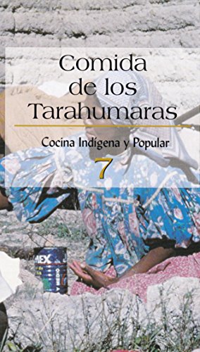 Beispielbild fr Comida De Los Tarahumaras 7 (Spanish Edition) by Cocina Indigena Y Popular zum Verkauf von Iridium_Books