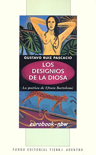 Los designios de la diosa: La poeÌtica de EfraiÌn BartolomeÌ (Fondo editorial tierra adentro) (Spanish Edition) (9789701841266) by Ruiz Pascacio, Gustavo