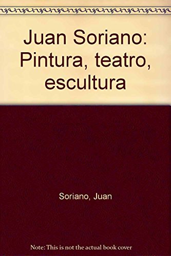 Juan Soriano: Pintura, teatro, escultura (Spanish Edition) (9789701843086) by Soriano, Juan