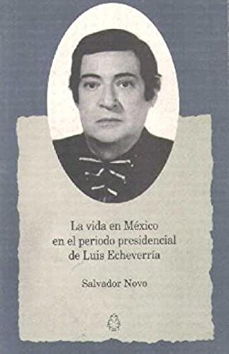 La vida en Mexico en el periodo presidencial de Luis Echeverria (Spanish Edition) (9789701847145) by Salvador Novo