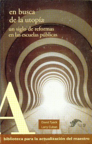 9789701847466: En busca de la utopia/ In Search of Utopia: Un Siglo De Reformas De Las Escuelas Publicas/ a Century of Public School Reforms (Biblioteca Para Actualizacion Del Mtro)