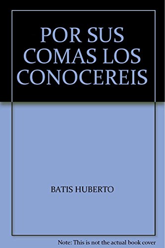 Imagen de archivo de POR SUS COMAS LOS CONOCEREIS [Paperback] by BATIS HUBERTO a la venta por Iridium_Books