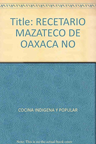 Beispielbild fr Title: RECETARIO MAZATECO DE OAXACA NO [Paperback] by COCINA INDIGENA Y POPULAR zum Verkauf von Iridium_Books