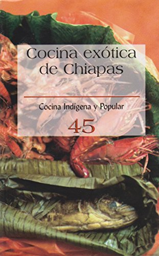 Stock image for Cocina Exotica De Chiapas No. 45 (Spanish Edition) by Cocina Indigena Y Popular for sale by Iridium_Books