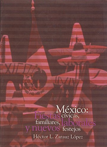 Mexico: Fiestas Civicas, Familiares, Laborales Y Nuevos Festejos (Fiestas populares de Mexico) (S...