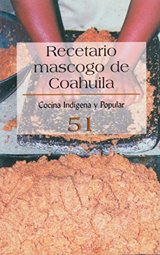 Stock image for Recetario Mascogo De Coahuila No. 51 (Spanish Edition) by Moral, Paulina Del;. for sale by Iridium_Books