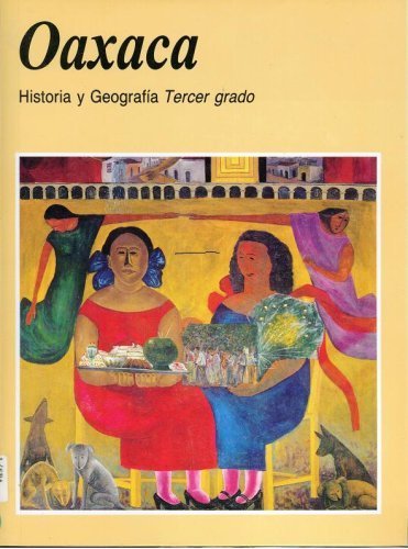 Imagen de archivo de Oaxaca : Historia y Geografa Tercer grado (Spanish Textbook, History and Geography Third Grade) a la venta por HPB-Red