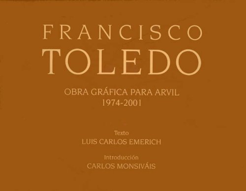 Stock image for Fransisco Toledo Obra Grafica Para Arvil 1974-2001 for sale by RZabasBooks