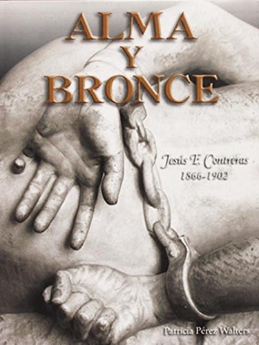 9789701870235: Alma y bronce. Jess F. Contreras 1866-1902.