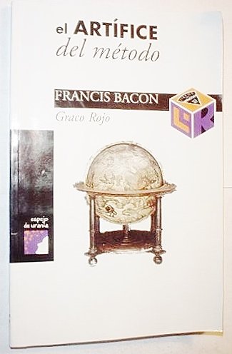 El Artifice Del Metodo: Francis Bacon
