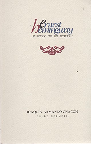 Imagen de archivo de ERNEST HEMINGWAY. LA LABOR DE UN HOMBRE [Paperback] by CHACON, JOAQUIN-ARMANDO a la venta por Iridium_Books