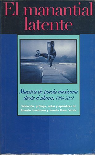 Stock image for MANANTIAL LATENTE, EL. MUESTRA DE POESIA MEXICANA DESDE EL AHORA: 1986-2002 b. for sale by Iridium_Books