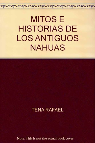 Imagen de archivo de MITOS E HISTORIAS DE LOS ANTIGUOS NAHUAS [Paperback] by TENA RAFAEL a la venta por Iridium_Books