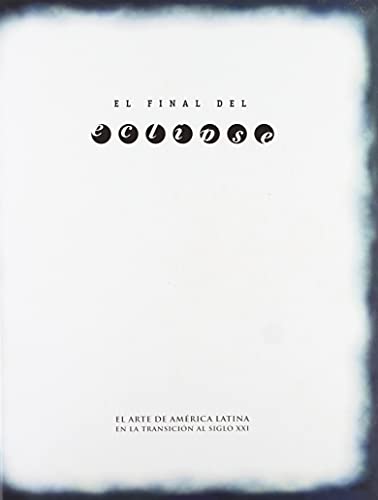 Stock image for FINAL DEL ECLIPSE: ARTE DE AMERICA LATINA EN LA TRANSICION AL SIGLO XXI for sale by Howard Karno Books, Inc.