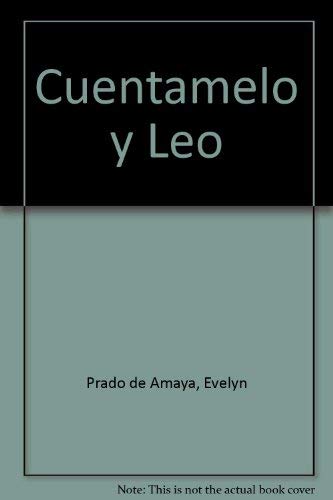 Cuentamelo y Leo (9789702000150) by Prado De Amaya, Evelyn; Amaya G., Jesus