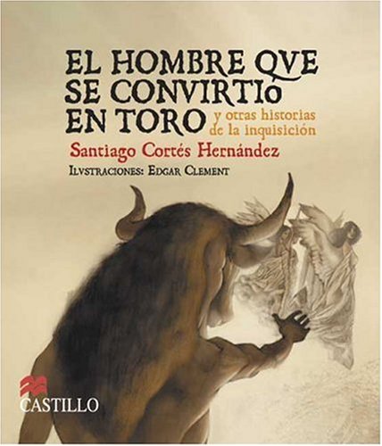 9789702008316: El Hombre Que Se Convirtio En Toro Y Otras Historias De La Inquisicion / The Man Who Turned into a Bull and other Storie of the Inquisition (La Otra Escalera / The Other Stair)