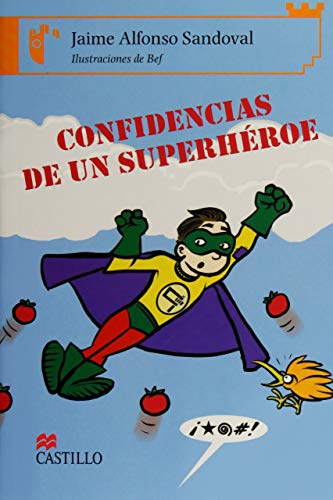 9789702009924: Confidencias de un superheroe/ Secrets of a Superhero (Castillo De La Lectura: Serie Naranja/ Reading Castle: Orange Series)