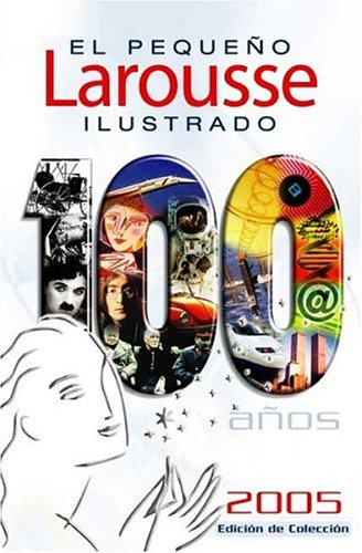 Beispielbild fr El Pequeno Larousse Ilustrado 2005 / Illustrated Larousse 2005 (Cien anos) (Spanish Edition) zum Verkauf von Wonder Book