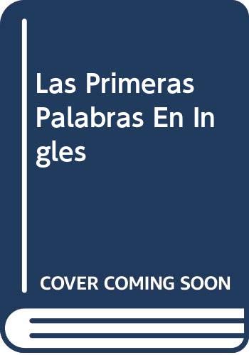 Las Primeras Palabras En Ingles (Spanish Edition) (9789702211181) by Unknown Author