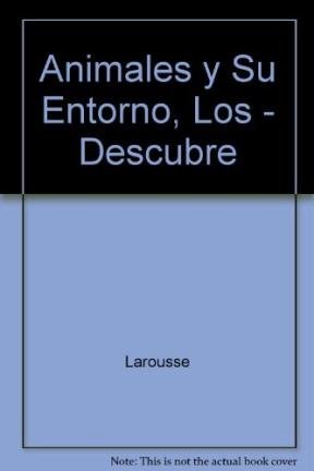 Animales y Su Entorno, Los - Descubre (Spanish Edition) (9789702212539) by Unknown Author