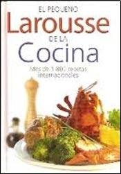 El Pequeno Larousse De La Cocina/ the Small Larousse of Cooking (Spanish Edition) (9789702213116) by Larousse