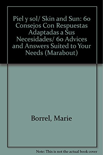 Piel y sol/ Skin and Sun: 60 Consejos Con Respuestas Adaptadas a Sus Necesidades/ 60 Advices and Answers Suited to Your Needs (Marabout) (Spanish Edition) (9789702213925) by Borrel, Marie