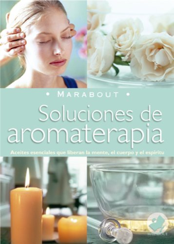 Stock image for Soluciones de Aromaterapia : Aceites Esenciales para Elevar la Mente, el Cuerpo y el Espiritu for sale by Better World Books: West