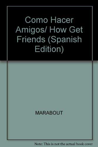 Imagen de archivo de Como Hacer Amigos/ How Get Friends (Spanish Edition) a la venta por Bayside Books