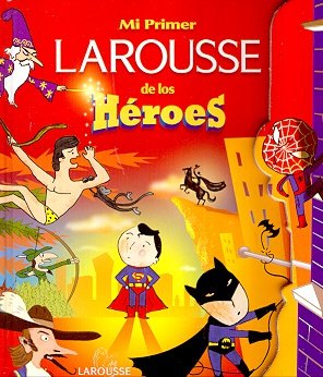 Stock image for Mi primer Larousse de los heroes/ My First Larousse of Heroes (Spanish Edition) for sale by Better World Books