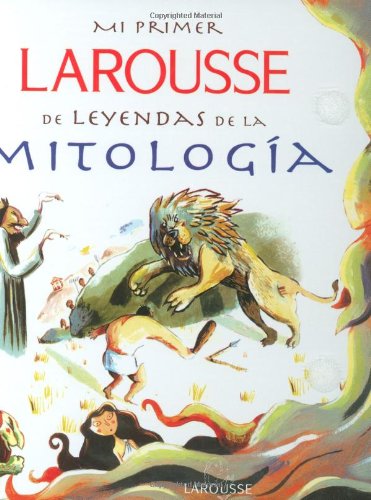 9789702215097: Mi Primer Larousse de Leyendas de la Mitologia: My First Larousse: Legends and Myths (Spanish Edition)