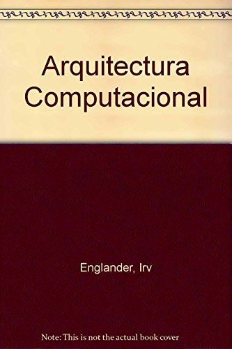 Arquitectura Computacional (Spanish Edition) (9789702403296) by Irv Englander