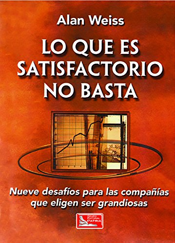 Imagen de archivo de lo que es satisfactorio no basta alan weiss cecsa a la venta por LibreriaElcosteo