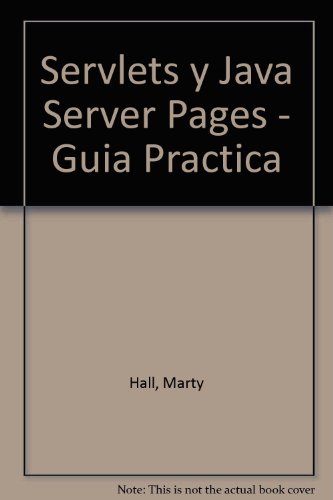 Servlets y Java Server Pages - Guia Practica (Spanish Edition) (9789702601180) by Marty Hall