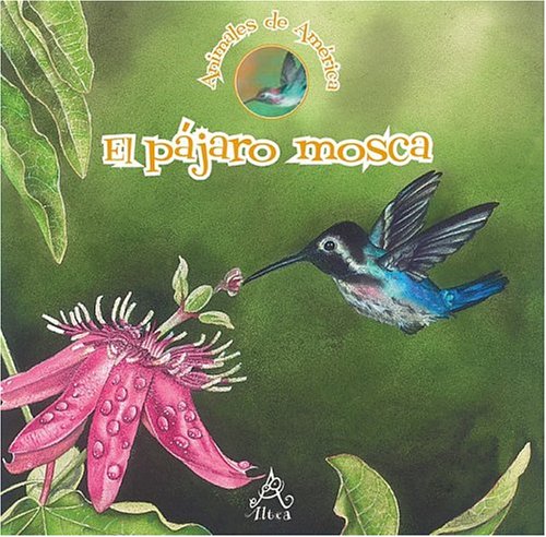 Beispielbild fr El pajaro mosca/ The Bee Hummingbird (Coleccion animales de america/ Animals of the Americas) (Spanish Edition) zum Verkauf von Dream Books Co.