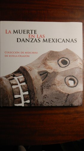 9789703104086: La Muerte en las Danzas Mexicanas Coleccion de Mascaras de Estela Ogazon