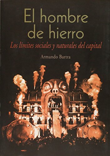 Stock image for El Hombre de Hierro: Los Limites Sociales y Naturales del Capital (Spanish Ed. for sale by Iridium_Books