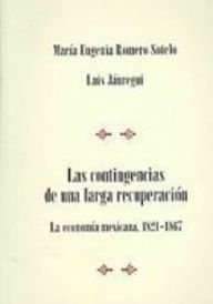 Beispielbild fr Las contingencias de una larga recuperacion/ The Contingencies of a Long Recuperation: La Economia Mexicana 1821-1867/ The Mexican Economy 1821-1867 (Spanish Edition) zum Verkauf von Books From California