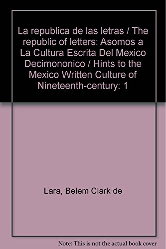 9789703210862: La republica de las letras / The republic of letters: Asomos a La Cultura Escrita Del Mexico Decimononico / Hints to the Mexico Written Culture of Nineteenth-century